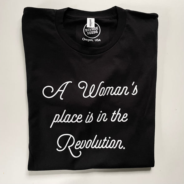 A WOMAN'S PLACE IS IN THE REVOLUTION - UNISEX