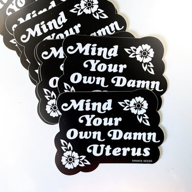 MIND YOUR OWN DAMN UTERUS - Die Cut Vinyl Stickers